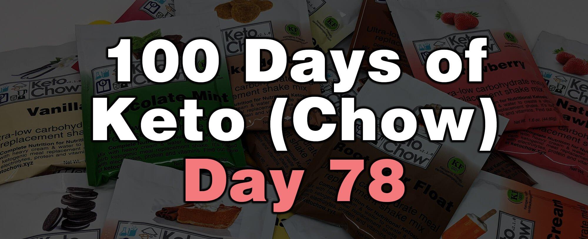 100 days of keto chow day 78
